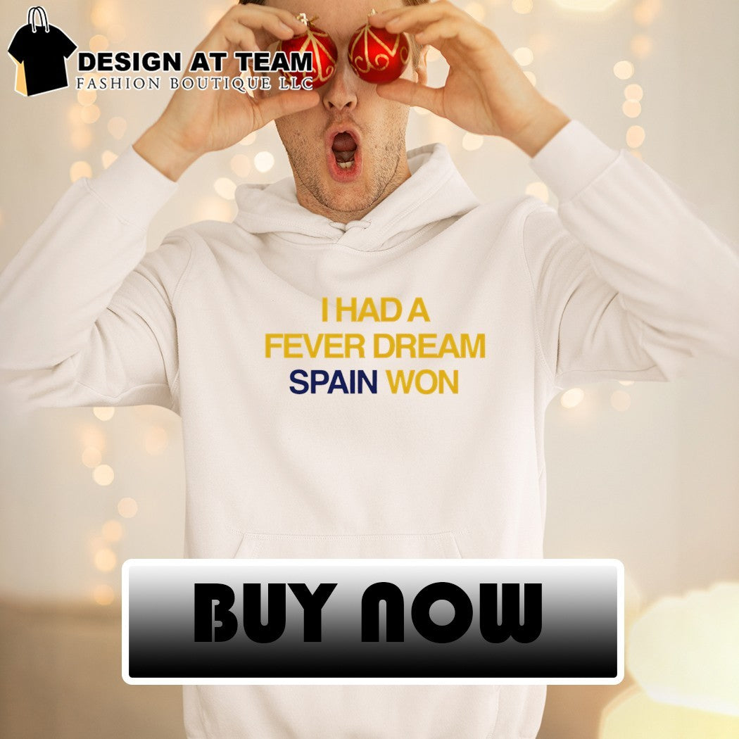 I Had a Fever Dream Spain Won World Cup 2026 shirt