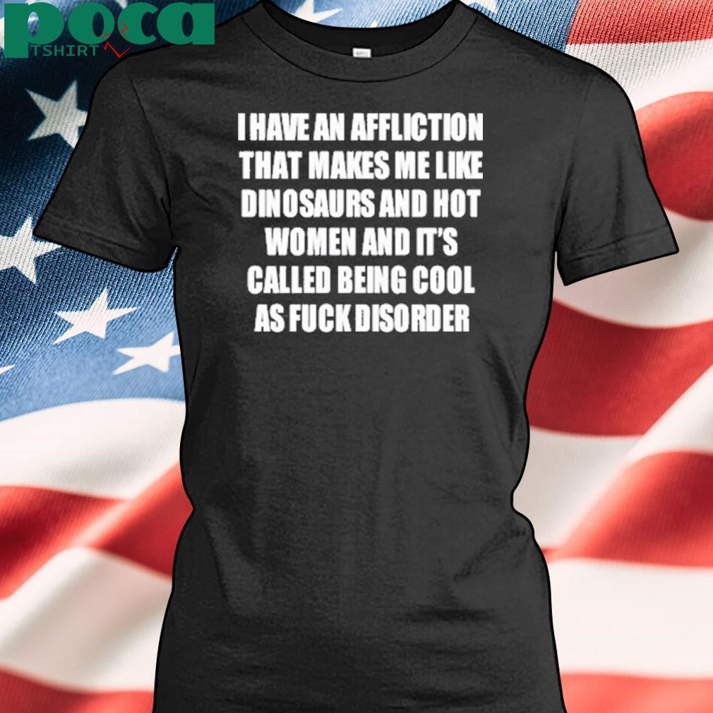I Have An Affliction That Makes Me Like Dinosaurs Shirt