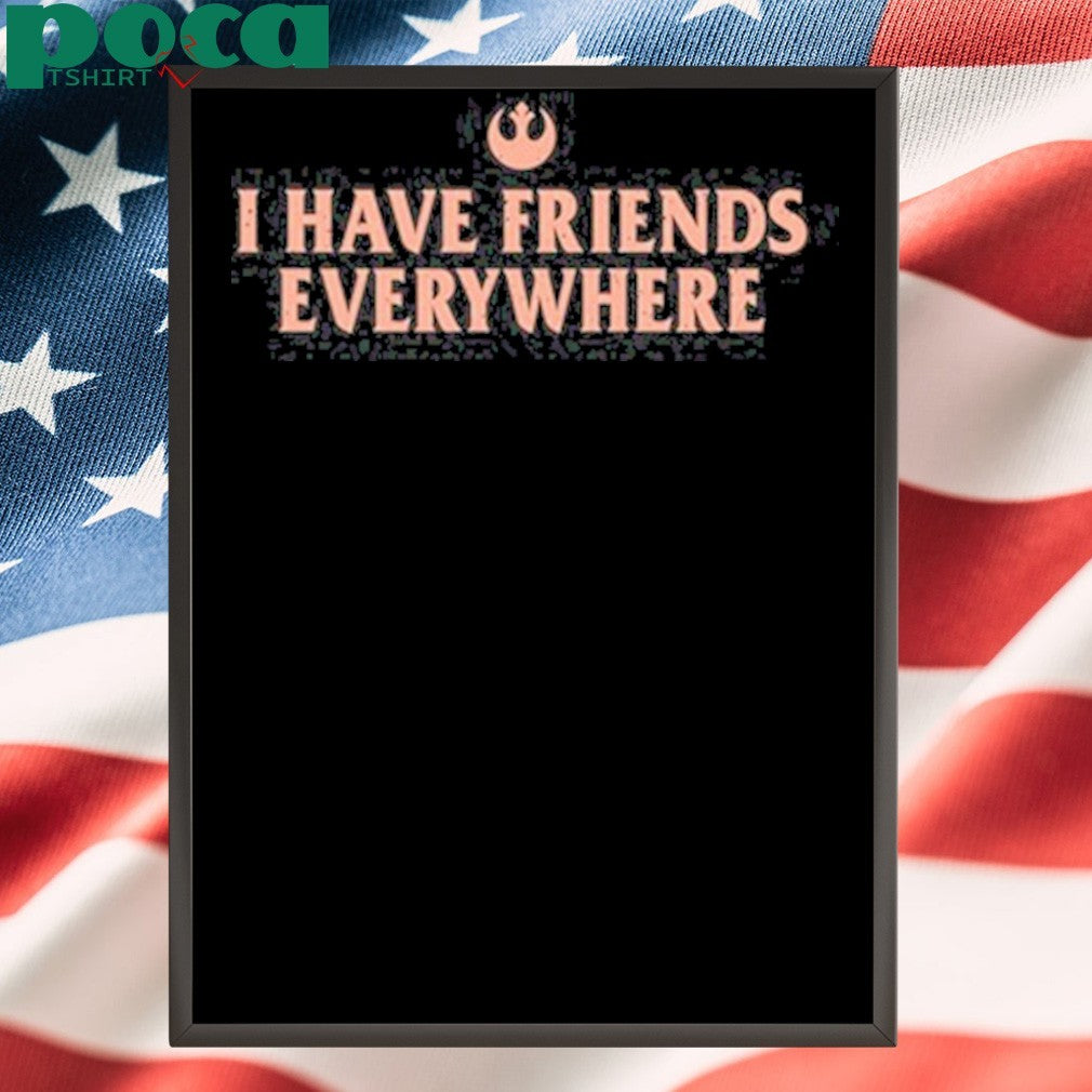 I Have Friends Everywhere Shirt