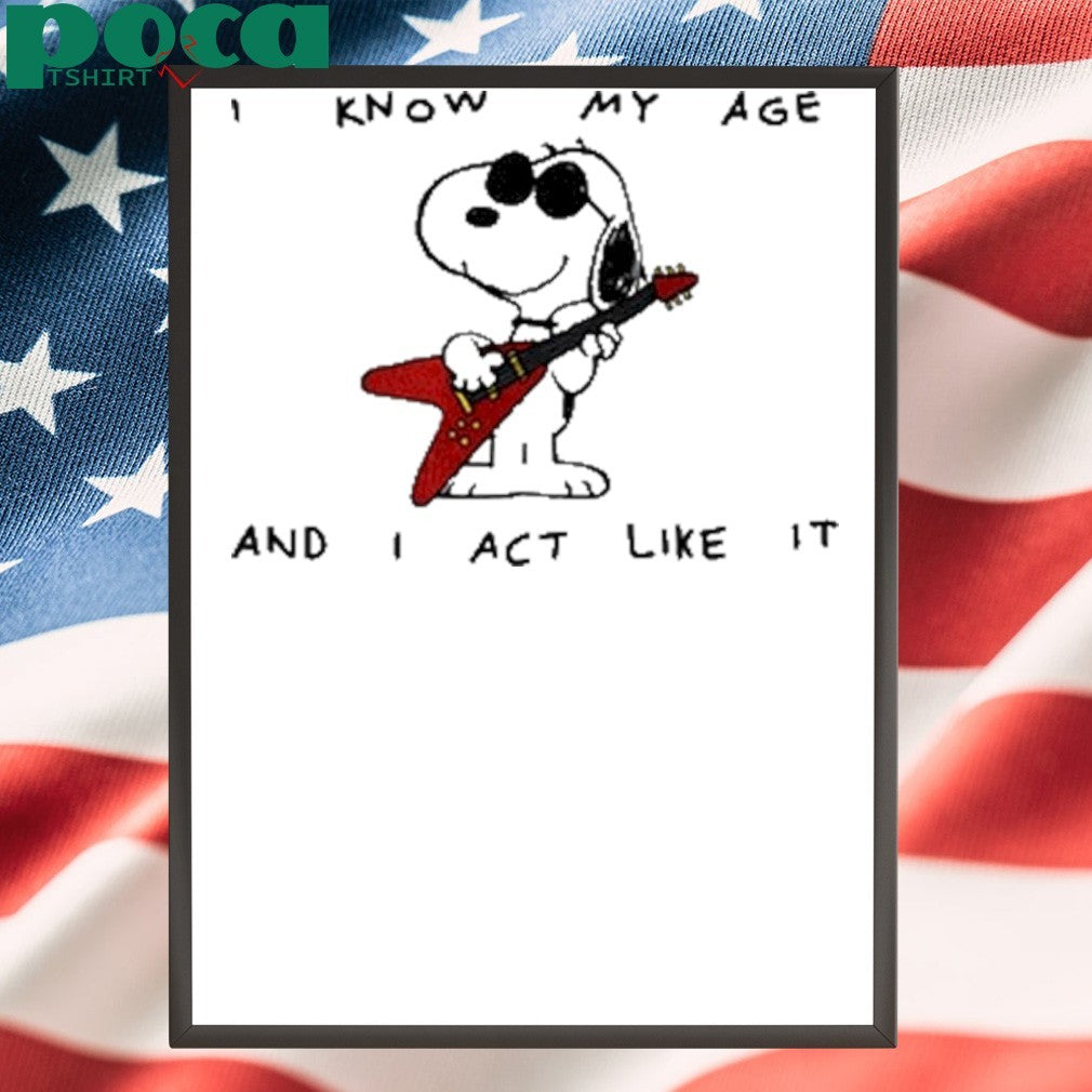 I Know My Age And I Act Like It Shirt