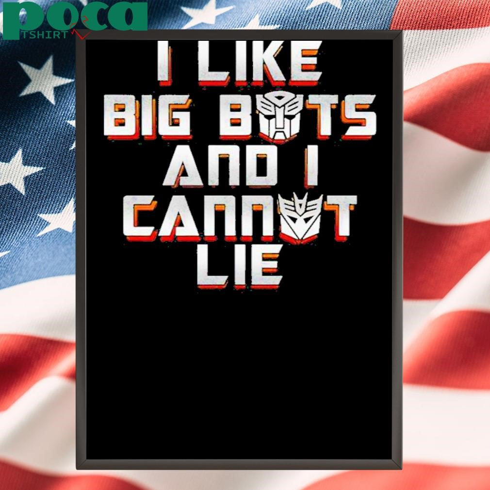 I Like Big Bots And I Cannot Lie Shirt