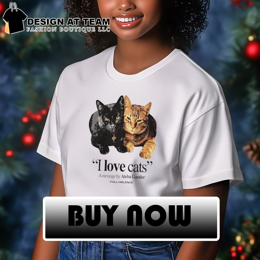 I Love Cats A message by Ateba Gautier shirt