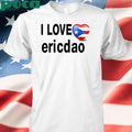 I Love Ericdao Shirt