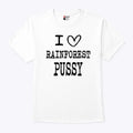 I Love Rainforest Pussy Matching Shirt