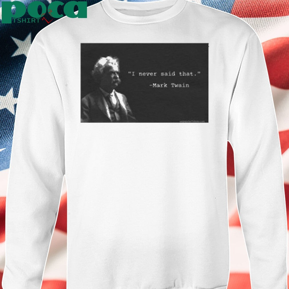 I Never Said That Mark Twain Shirt