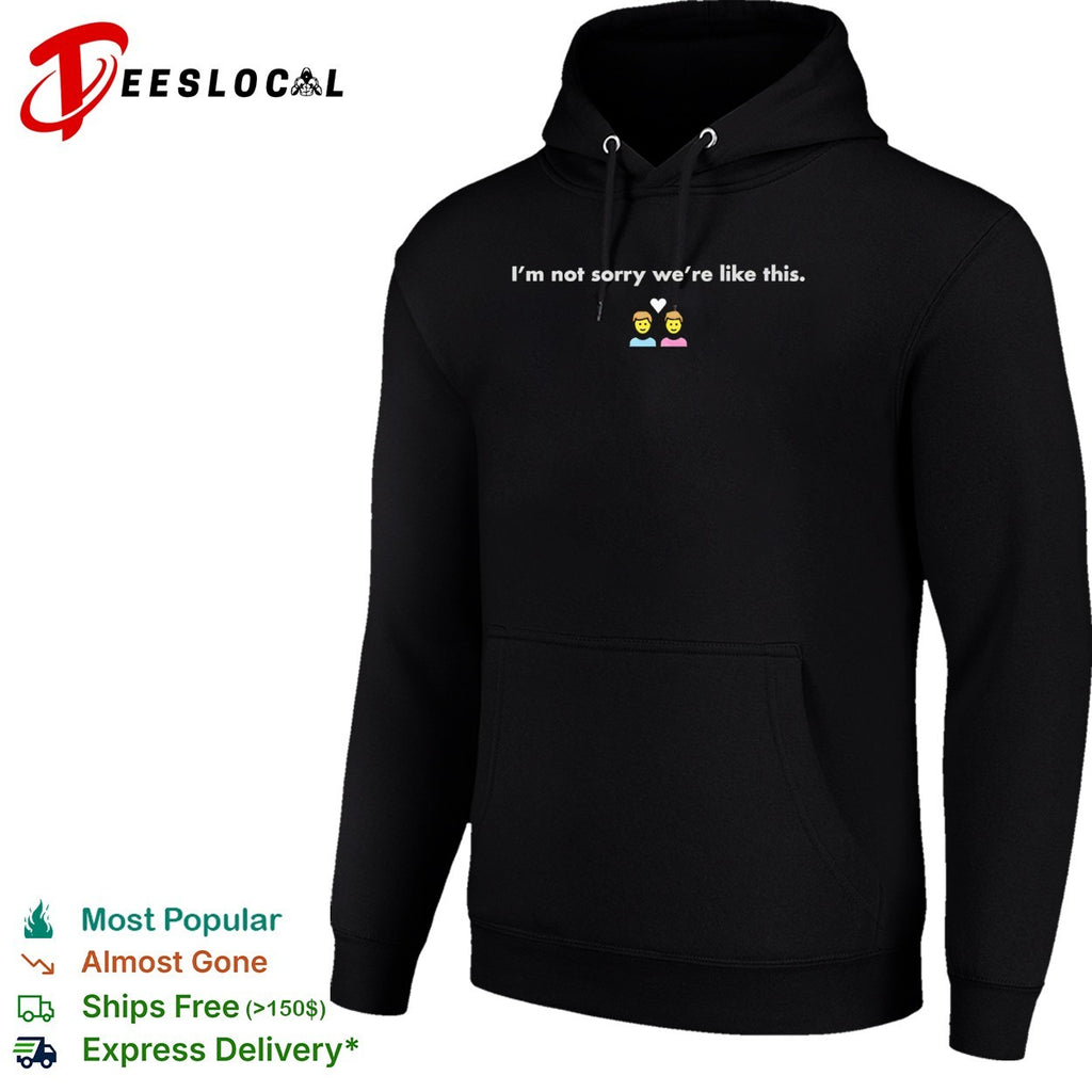 I Not Sorry We Are Like This heart emoji shirt