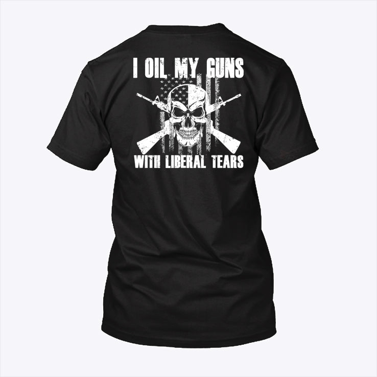 I Oil My Guns With Liberal Tears Shirt