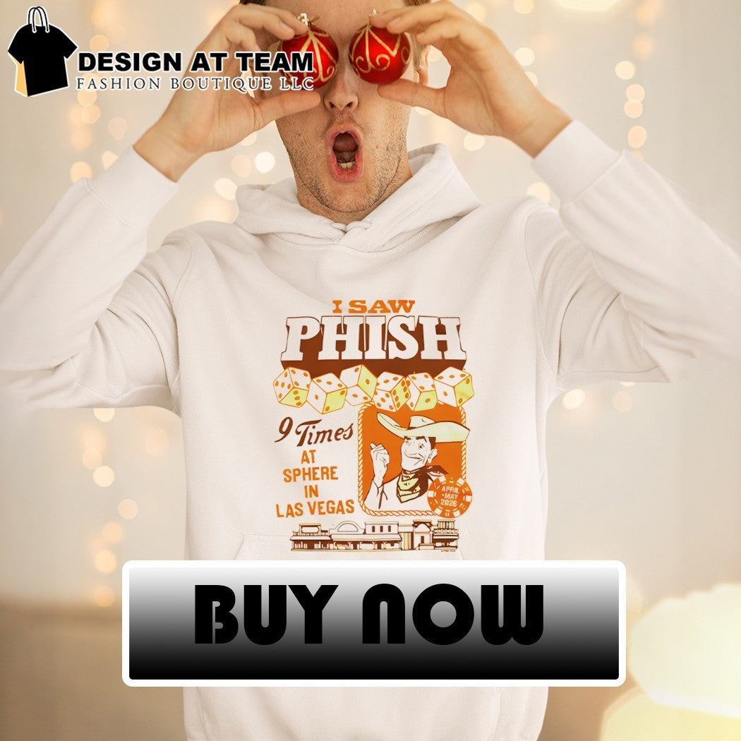 I Saw Phish 9 times at sphere in Las Vegas shirt