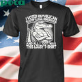 I Voted Republican To Stop Illegal Immigration And I Got Was This Lousy T Shirt Shirt