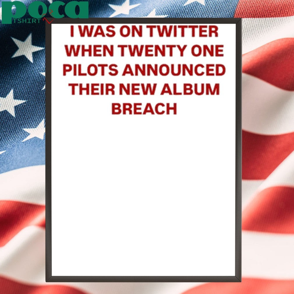 I Was On Twitter When Announced Their New Album Breach Shirt