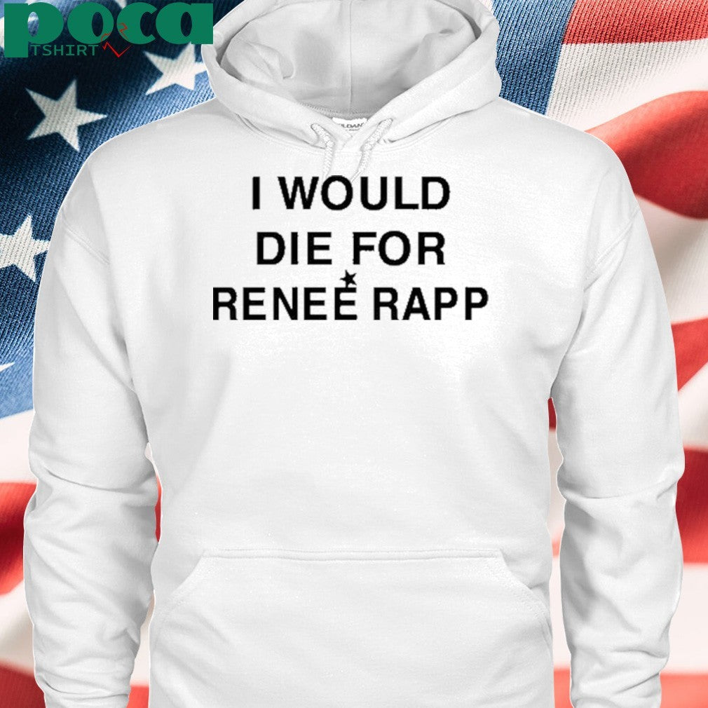 I Would Die For Renee Rapp Shirt