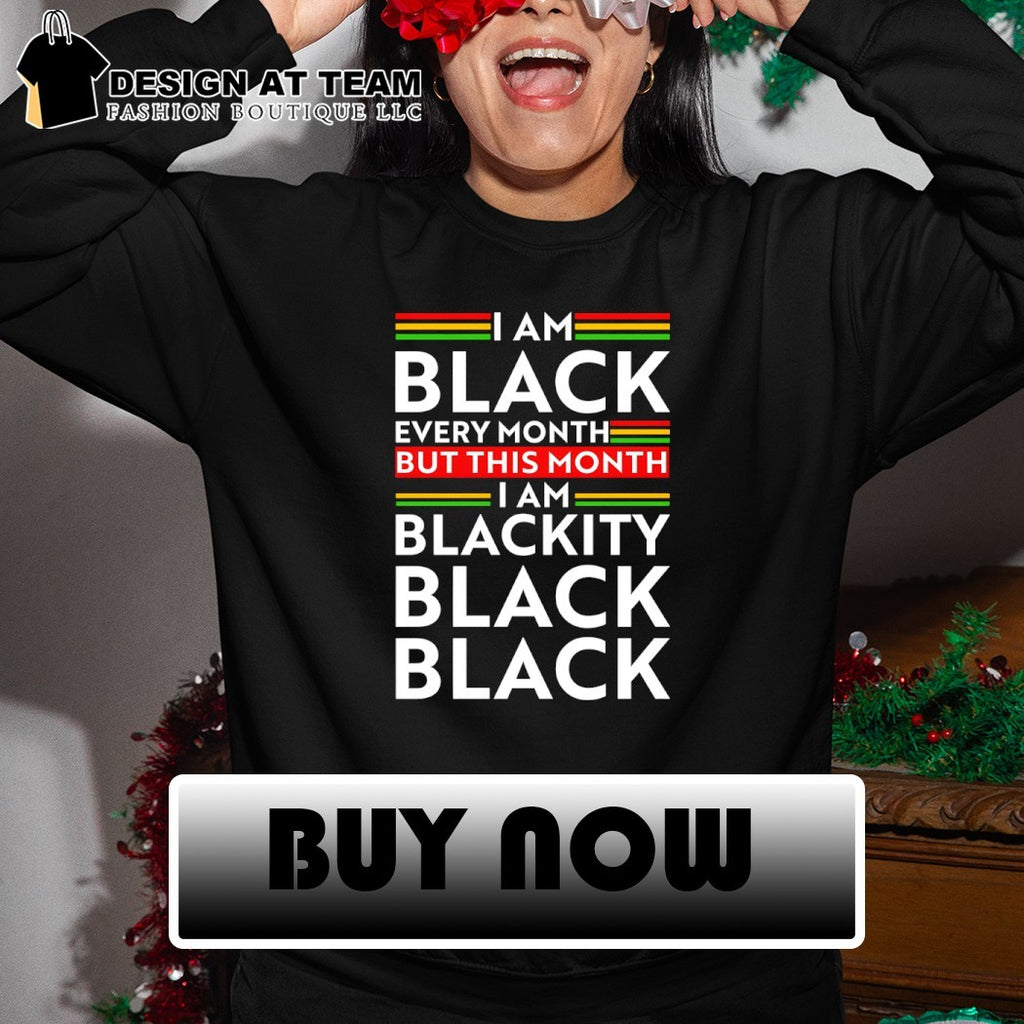 I am Black Every Month But This Month I am Blackity Black Black shirt