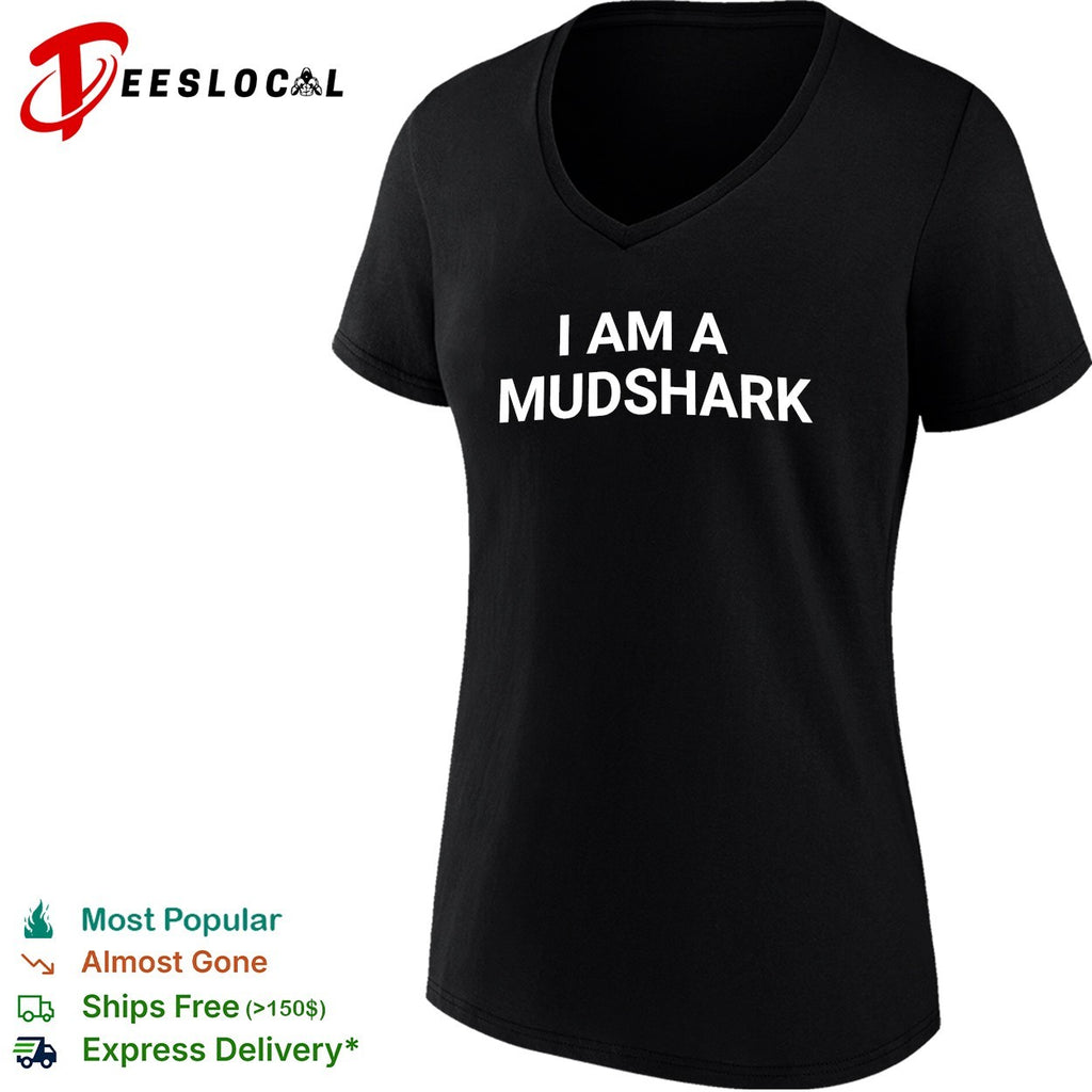 I am a mudshark shirt