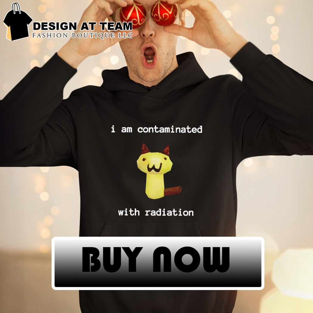 I am contaminated with radiation cat meme shirt