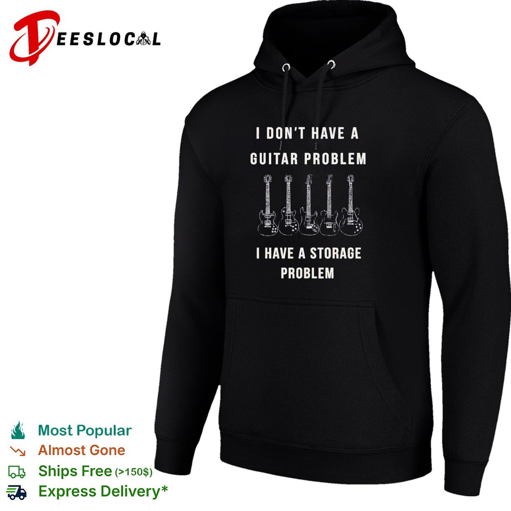 I dont have a guitar problem I have a storage problem shirt