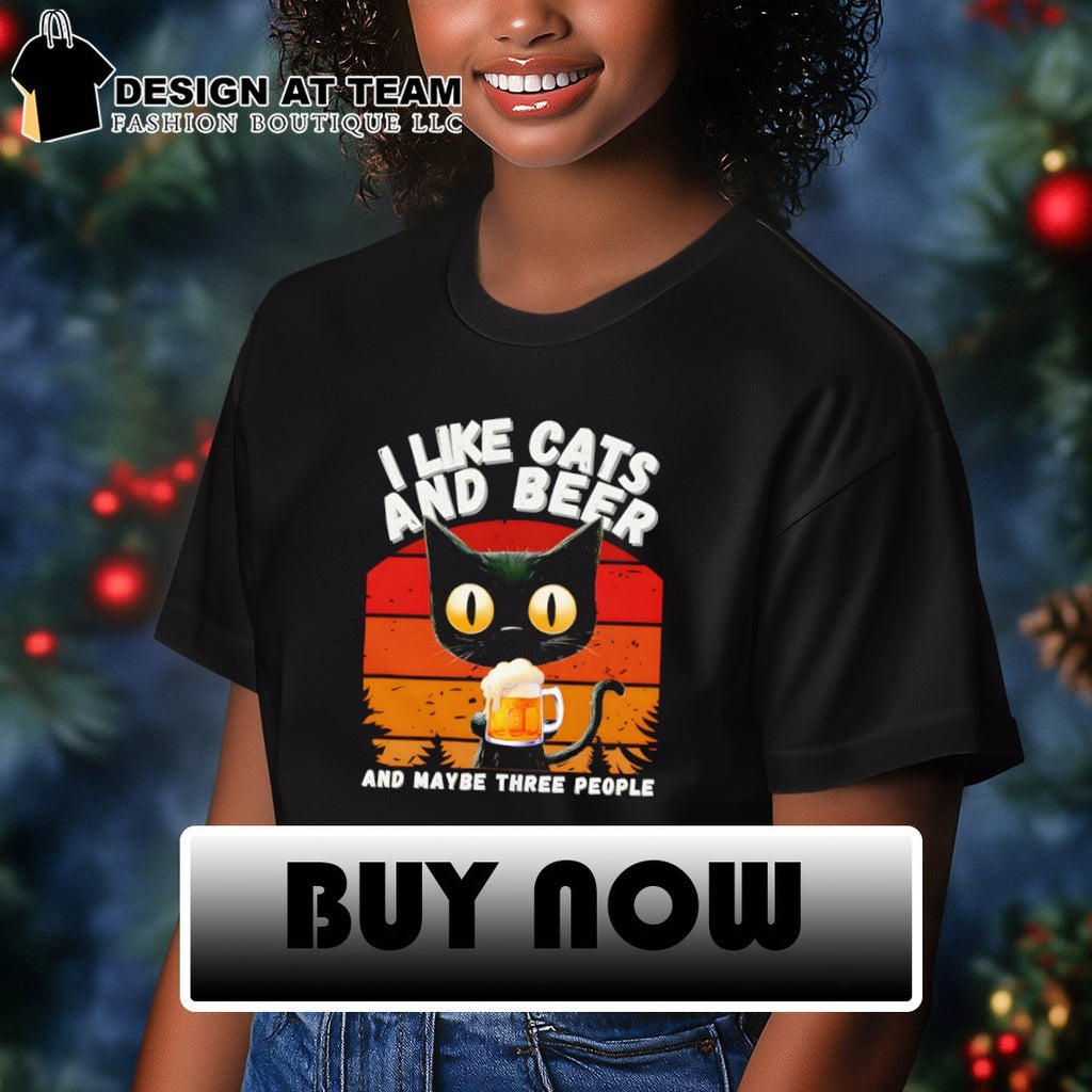 I like cats and beer and maybe three people shirt