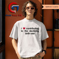 I love contributing to the declining birth rate shirt