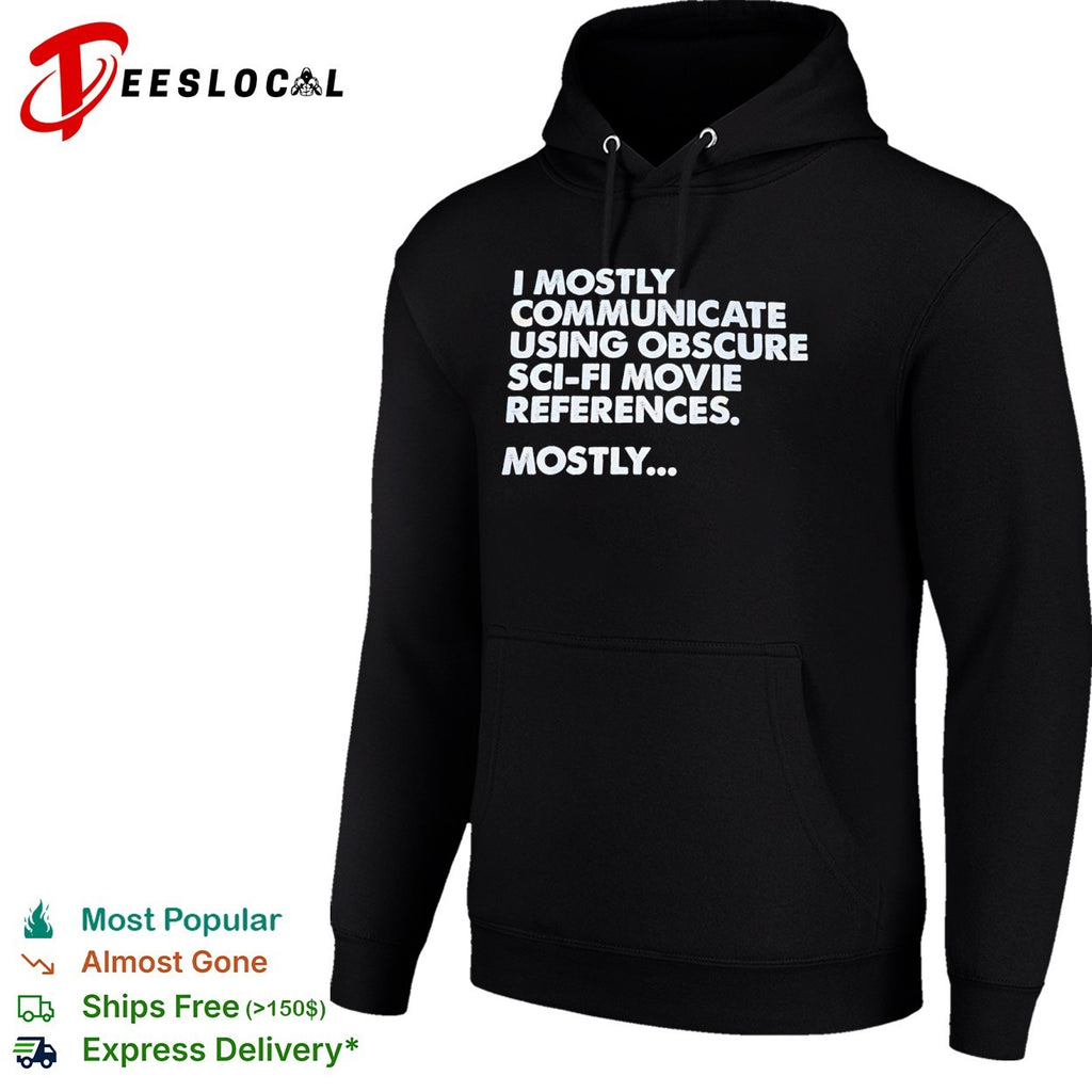 I mostly communicate using obscure sci-fi movie references mostly shirt