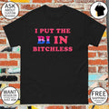 I put the BI in BITCHLESS shirt