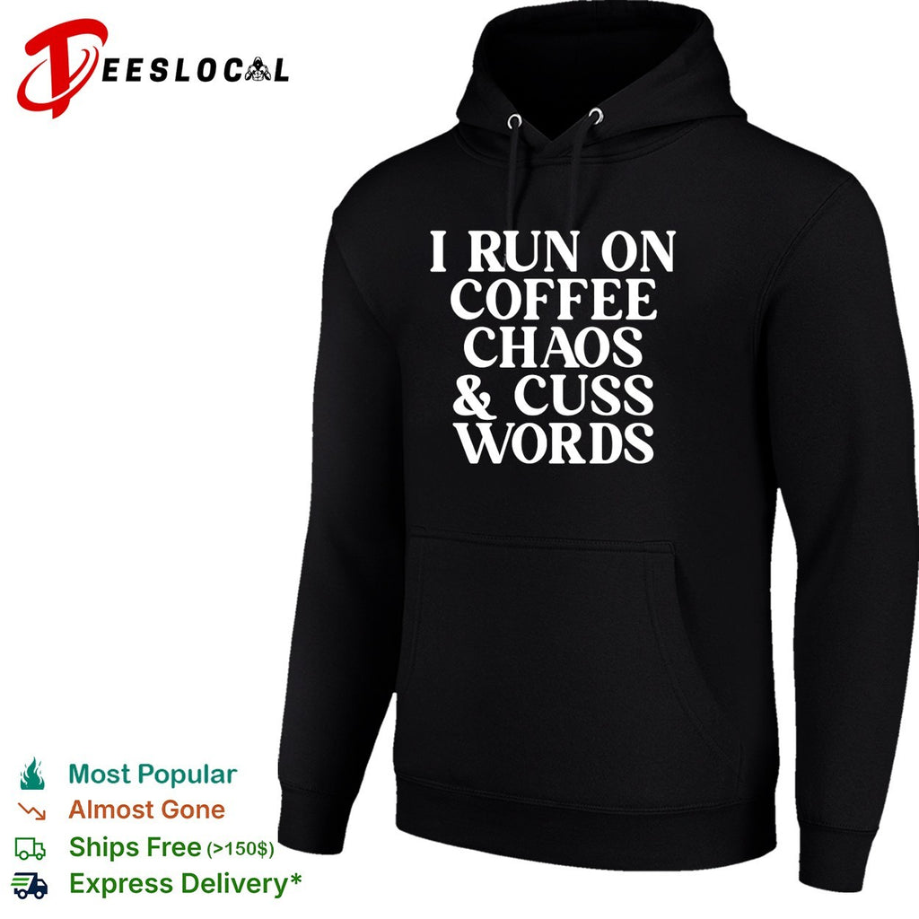 I run on coffee chaos and cuss words shirt