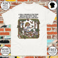 I tell people I’m fine because wtf they gonna do if I am not shirt