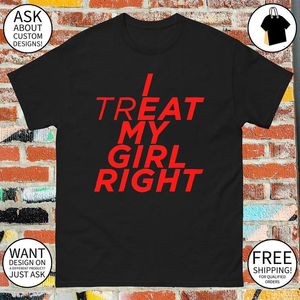 I treat Eat my girl right shirt