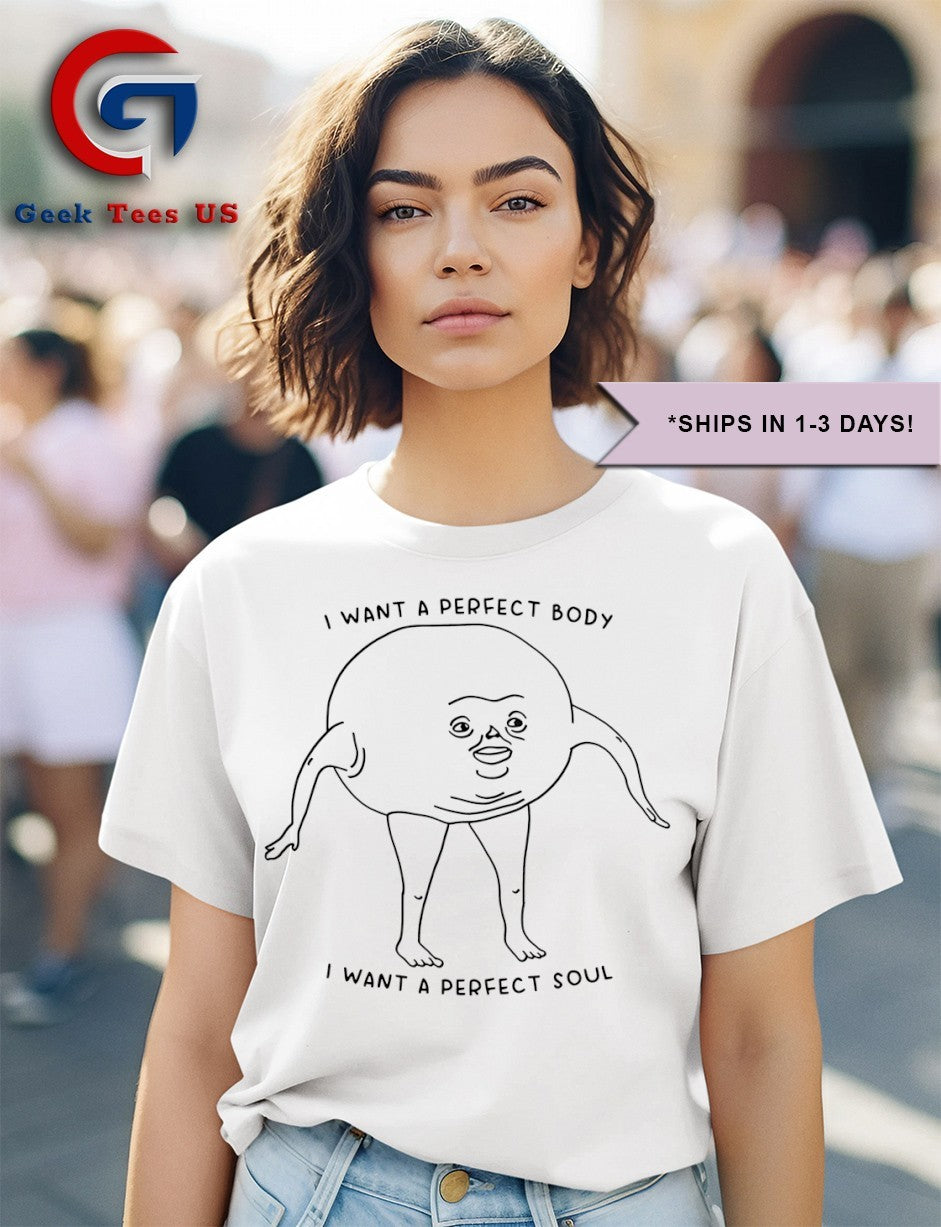I want a perfect body I want a perfect soul shirt