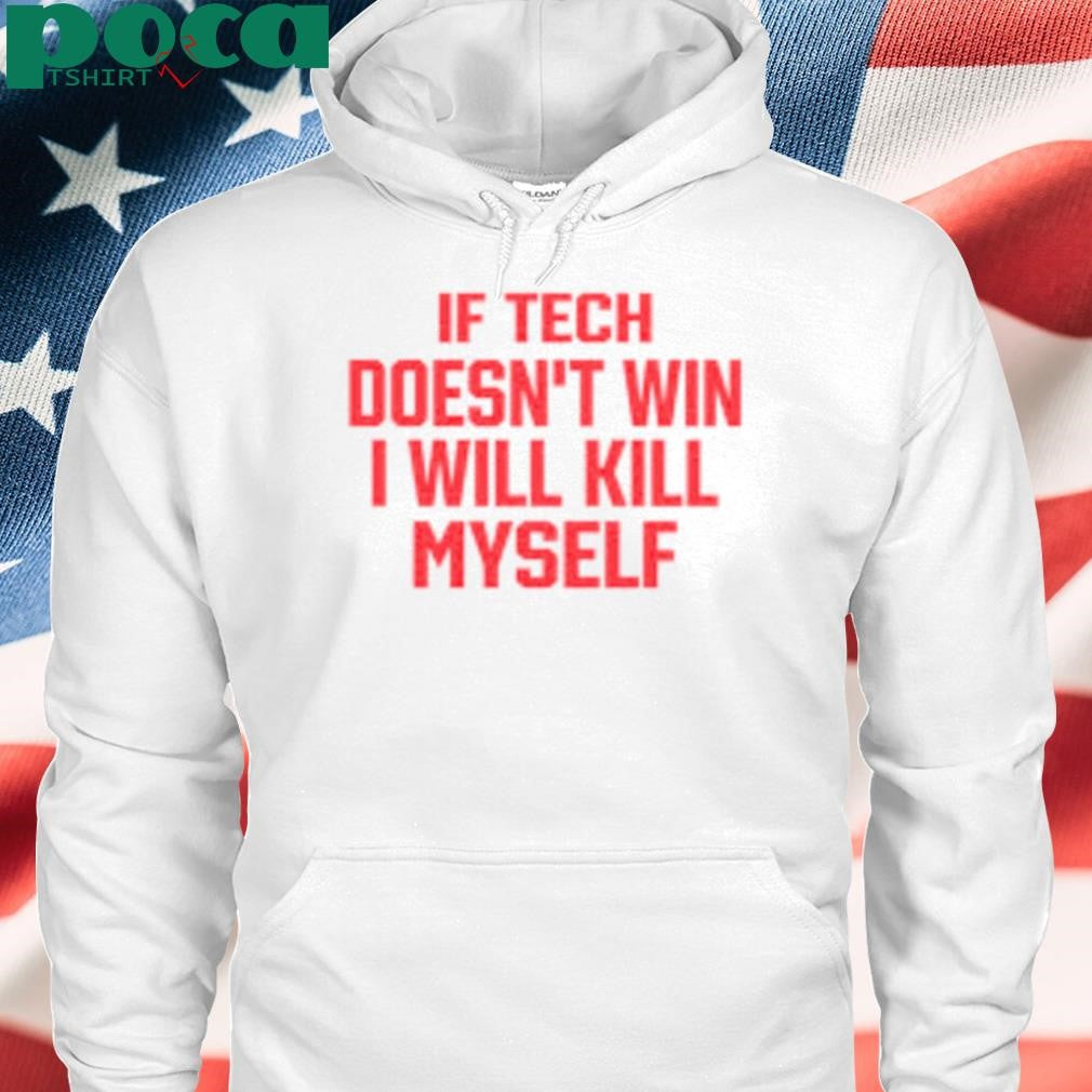 If Tech Doesn’t Win I Will Kill Myself Shirt