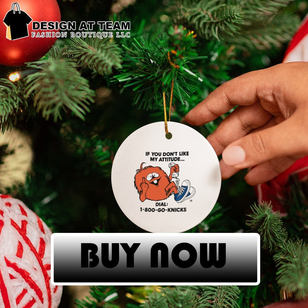 If You Don’t Like My Attitude Dial 1-800-Go-Knicks shirt