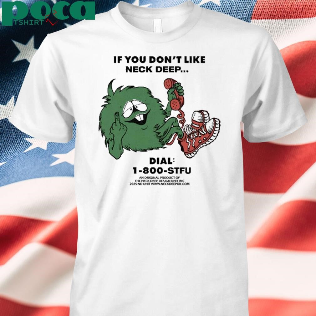 If You Don’t Like Neck Deep Limited Shirt