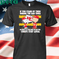 If You Stand By Them During The Bad Times You Deserve To Be There During The Good Times Chiefs Stay Loyal shirt