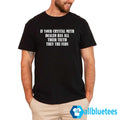If Your Crystal Meth Dealer Has All Their Teeth Shirt
