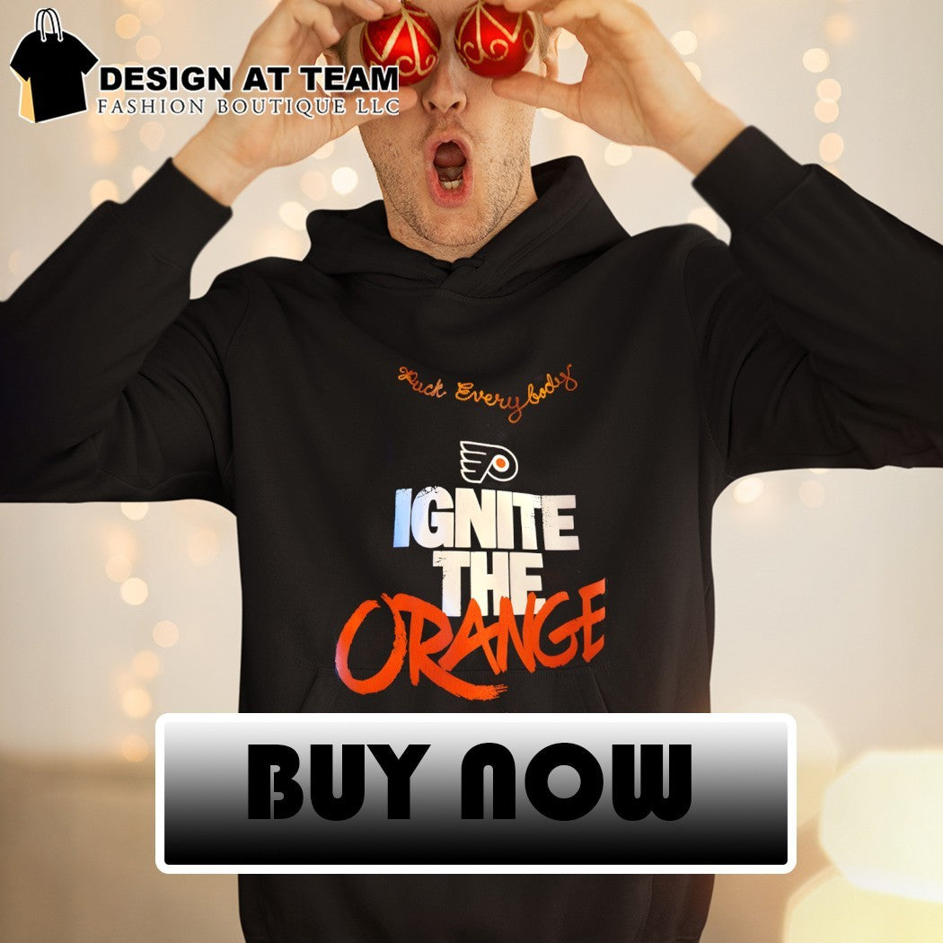 Ignite The Orange Fuck Everybody Philadelphia Flyers Hockey 2026 shirt