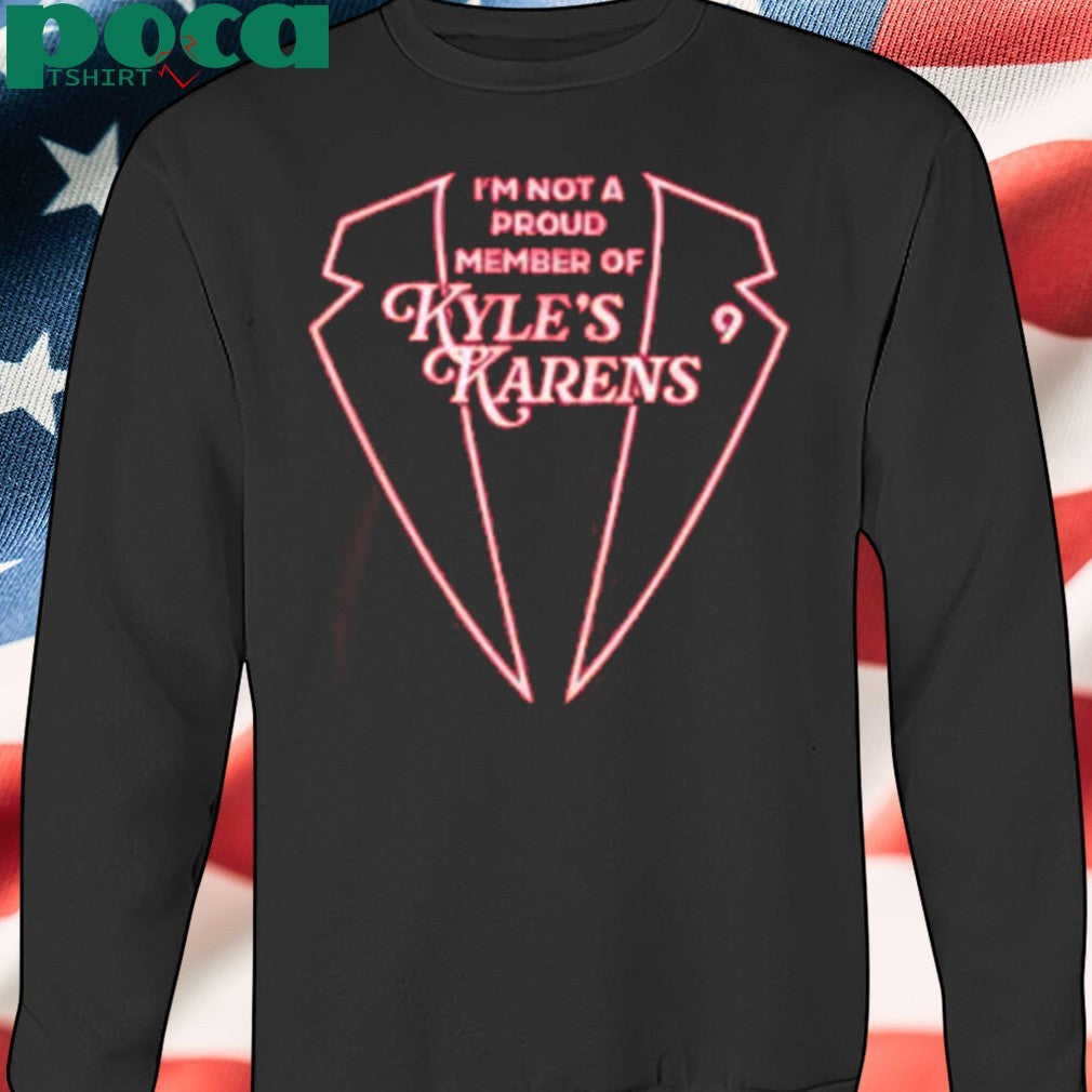 I’m A Proud Member Of Kyle’s Karens Jeff Hunt Shirt
