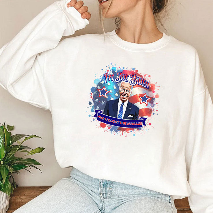 I’m Joe Biden And I Forgot This Message Anti Biden Shirt