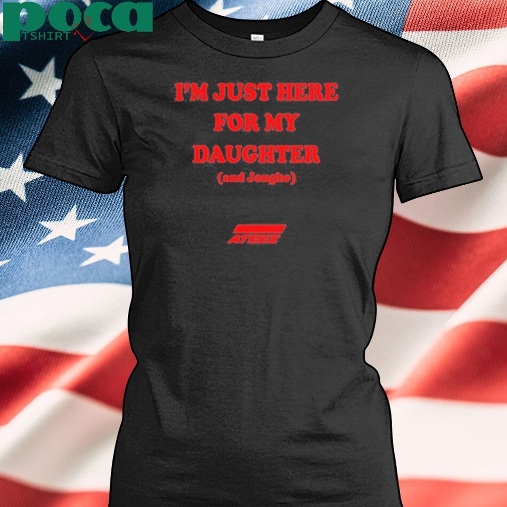 I’m Just Here For My Daughter And Jongho Shirt