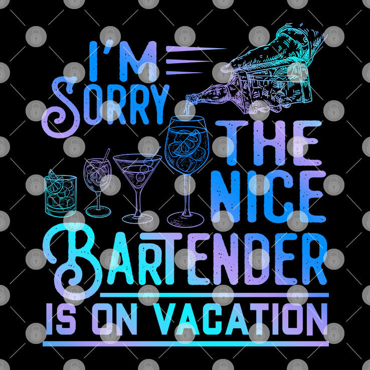 I’m Sorry The Nice Bartender Is On Vacation T Shirt