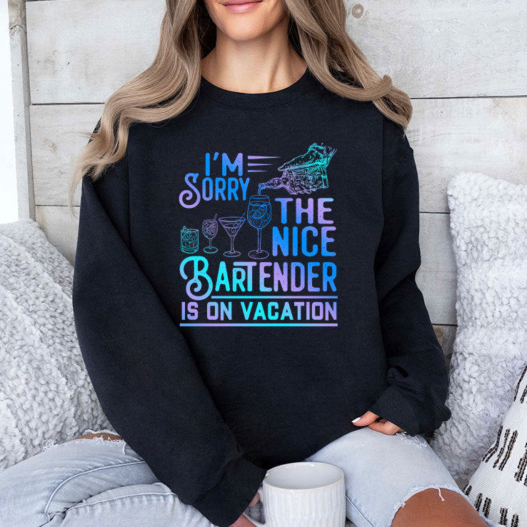 I’m Sorry The Nice Bartender Is On Vacation T Shirt