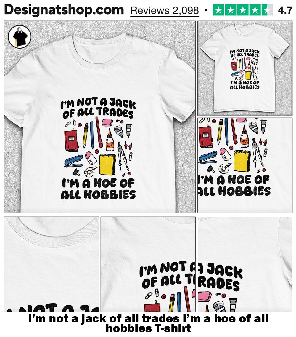 I’m not a jack of all trades I’m a hoe of all hobbies shirt