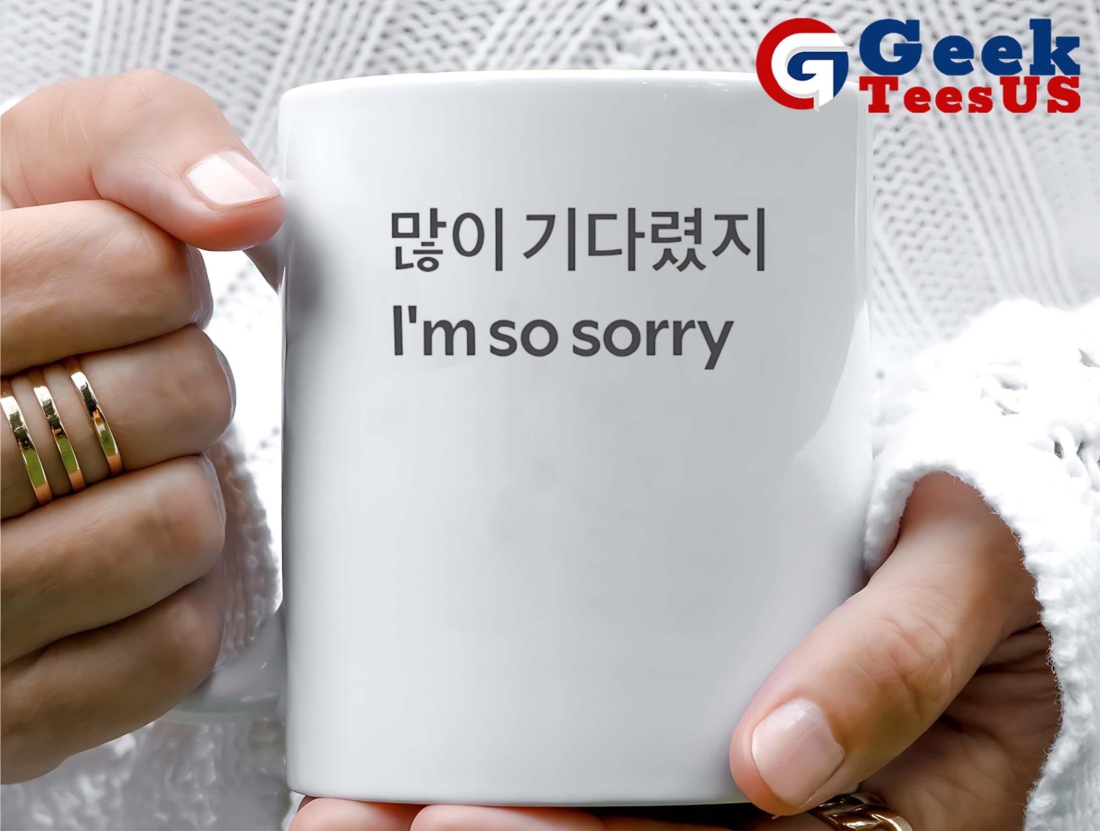 I’m so sorry shirt