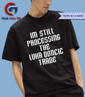 I’m still Processing the Luka Doncic Trade shirt