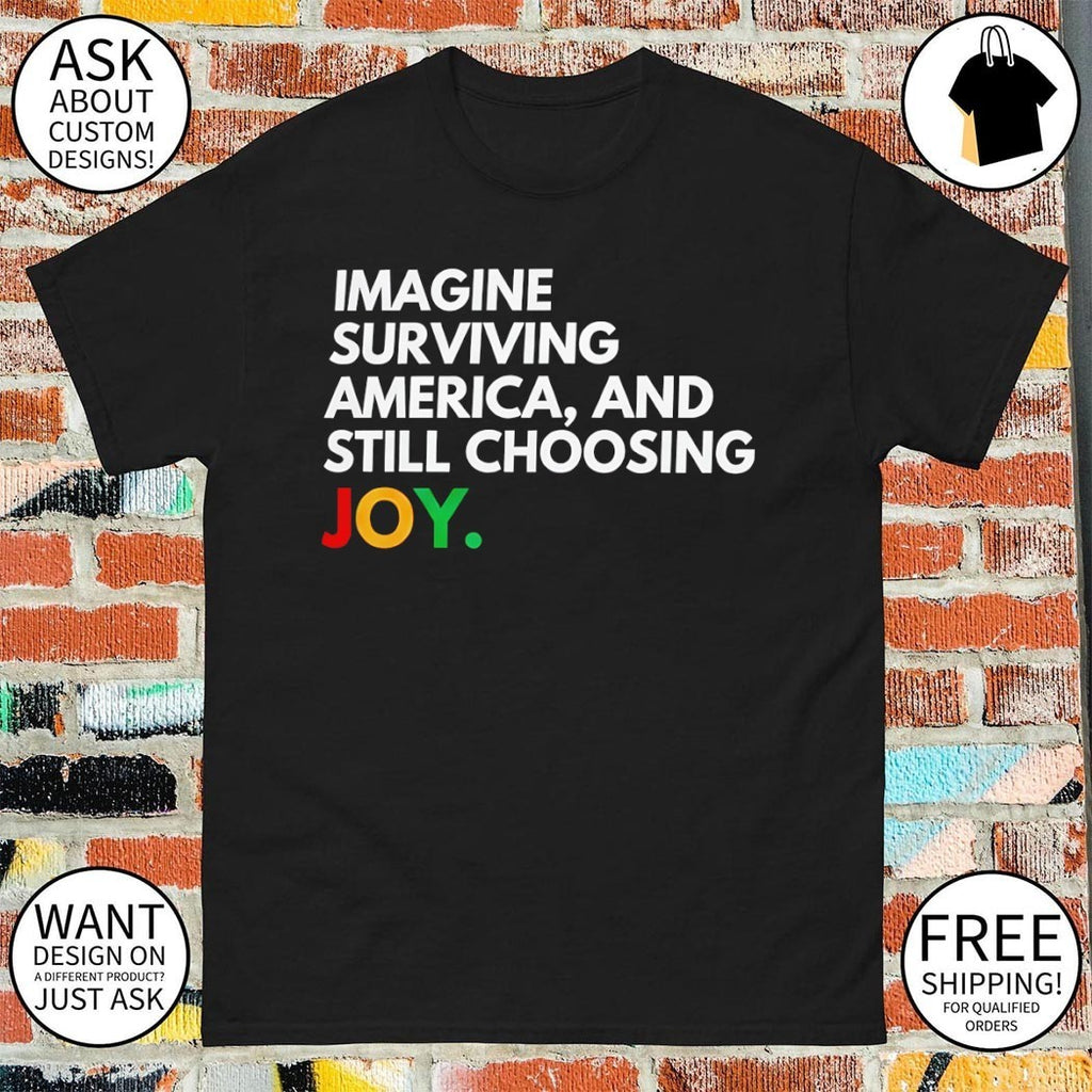 Imagine Surviving America and Still Choosing Joy Juneteenth Celebration 2026 shirt