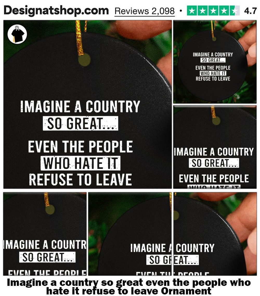 Imagine a country so great even the people who hate it refuse to leave shirt