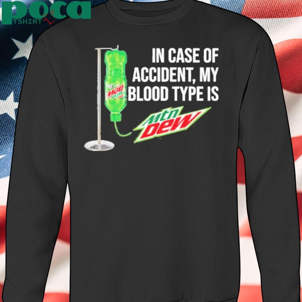 In Case Of Accident My Blood Type Is Mountain Dew T-Shirt