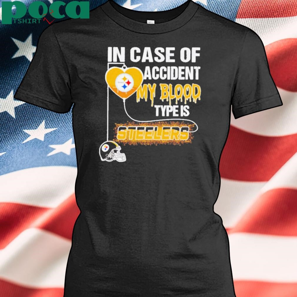 In case of accident my blood type is Steelers shirt