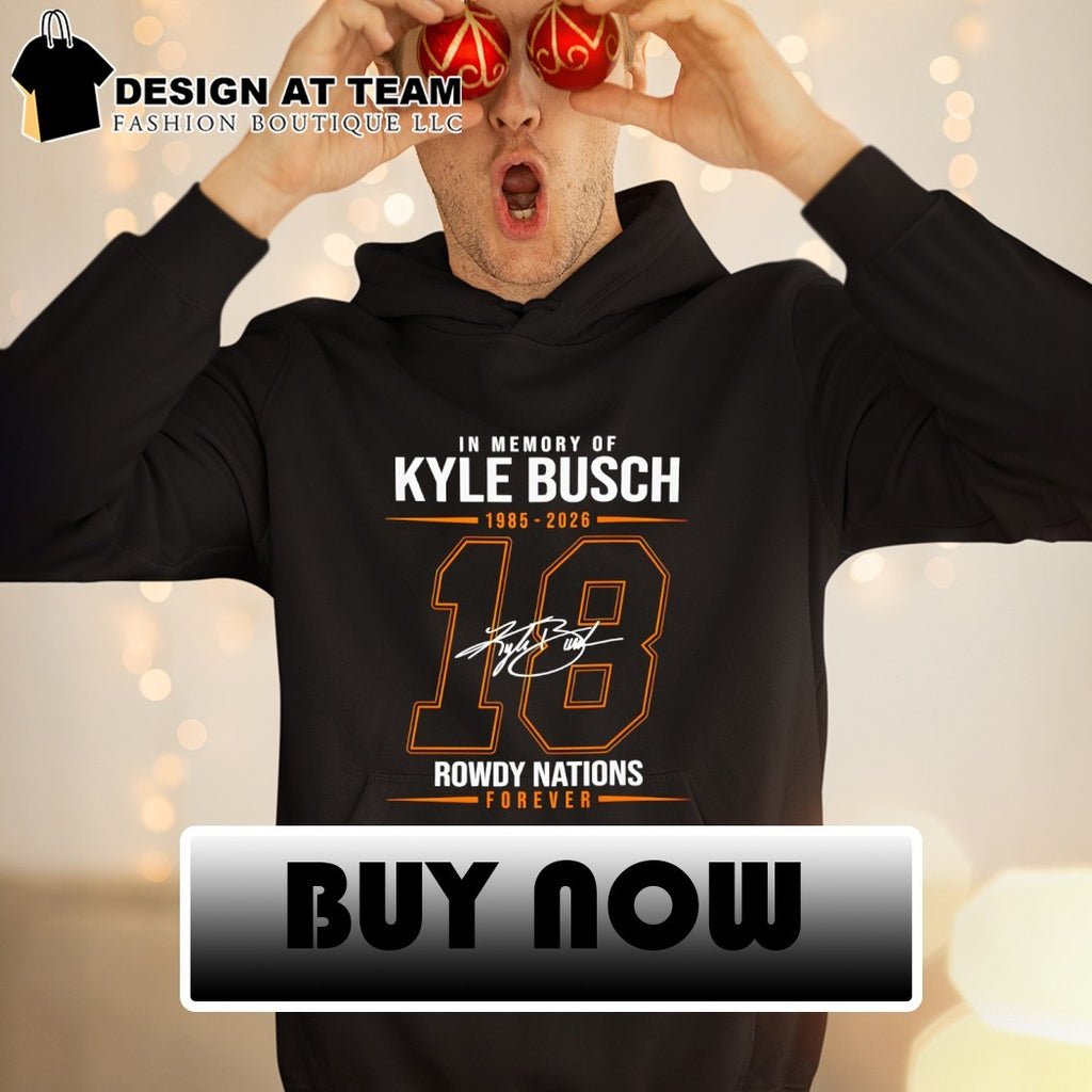In memory of Kyle Busch 1985-2026 18 Rowdy nations forever signature t-shirt