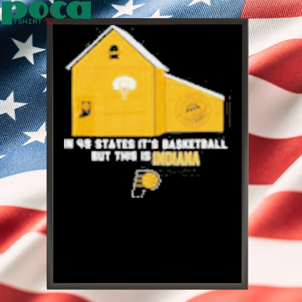 Indiana Pacers in 49 States it’s basketball but this is Indiana shirt