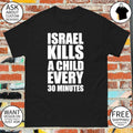 Israel Kills A Child Every 30 Minutes shirt
