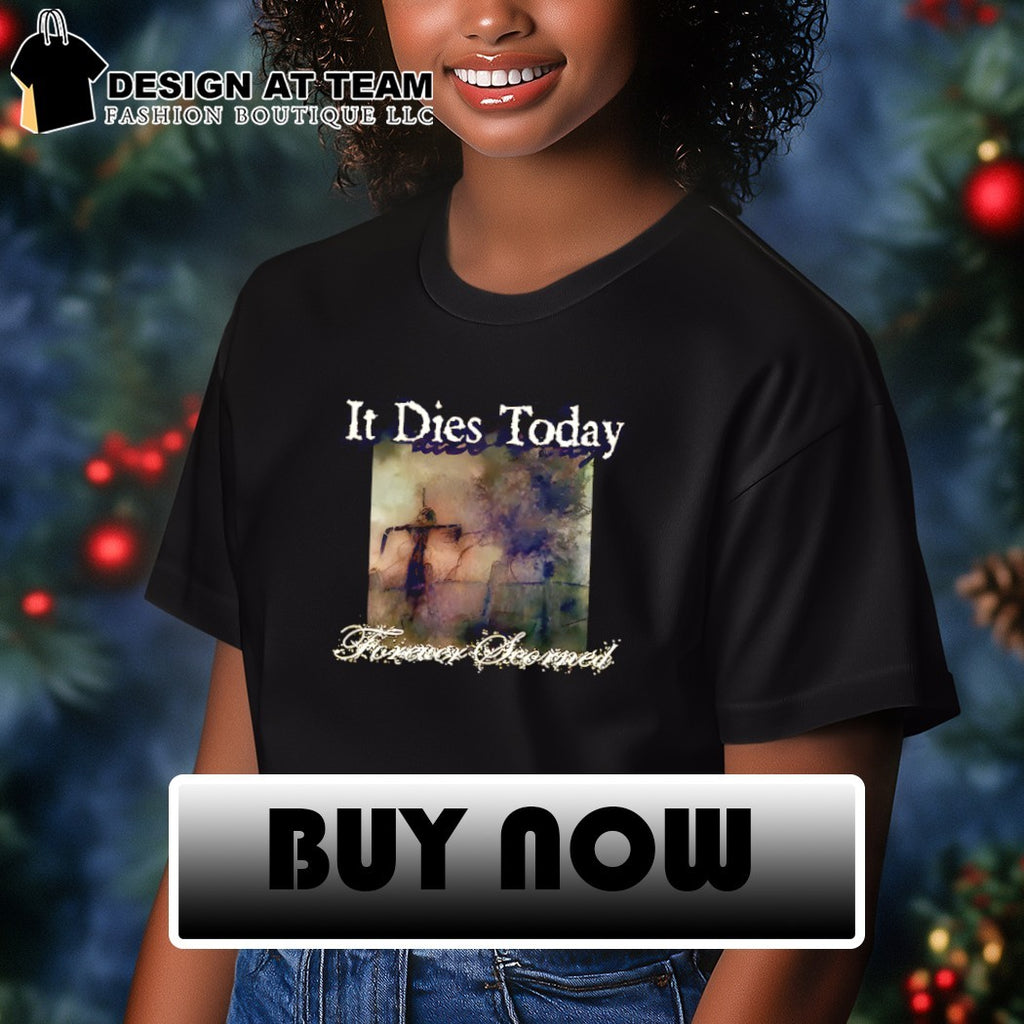It dies today forever scorned shirt
