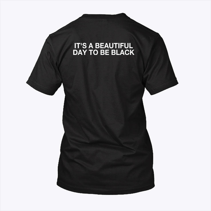 It’s A Beautiful Day To Be Black Shirt